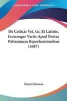 De Criticis Vet. Gr. Et Latinis, Eorumque Variis Apud Poetas Potissimum Reprehensionibus (1687)