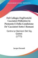 Del Collegio Degl'Antichi Cacciatori Pollentini In Piemonte E Della Condizione De' Cacciatori Sotto I Romani