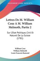 Lettres De M. William Coxe A M. William Melmoth, Partie 2