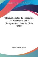 Observations Sur La Formation Des Montagnes Et Les Changemens Arrives Au Globe (1779)