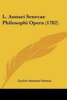 L. Annaei Senecae Philosophi Opera (1782)
