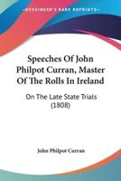 Speeches Of John Philpot Curran, Master Of The Rolls In Ireland