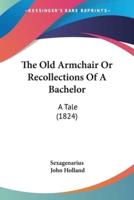 The Old Armchair Or Recollections Of A Bachelor