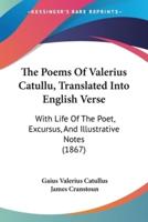 The Poems Of Valerius Catullu, Translated Into English Verse