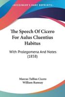 The Speech Of Cicero For Aulus Cluentius Habitus