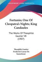 Fortunio; One Of Cleopatra's Nights; King Candaules