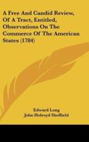 A Free and Candid Review, of a Tract, Entitled, Observations on the Commerce of the American States (1784)