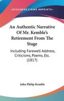 An Authentic Narrative of Mr. Kemble's Retirement from the Stage