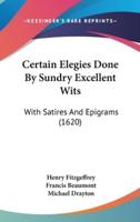 Certain Elegies Done by Sundry Excellent Wits