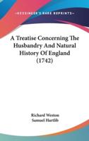 A Treatise Concerning The Husbandry And Natural History Of England (1742)