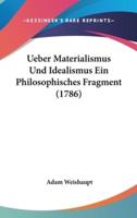 Ueber Materialismus Und Idealismus Ein Philosophisches Fragment (1786)