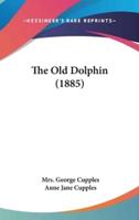 The Old Dolphin (1885)