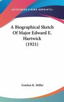 A Biographical Sketch of Major Edward E. Hartwick (1921)
