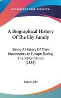 A Biographical History Of The Eby Family