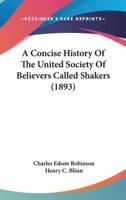 A Concise History Of The United Society Of Believers Called Shakers (1893)