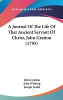 A Journal of the Life of That Ancient Servant of Christ, John Gratton (1795)