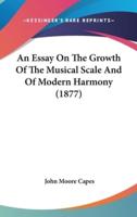 An Essay on the Growth of the Musical Scale and of Modern Harmony (1877)
