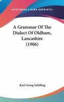 A Grammar of the Dialect of Oldham, Lancashire (1906)