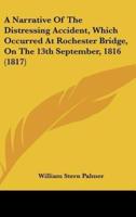 A Narrative of the Distressing Accident, Which Occurred at Rochester Bridge, on the 13th September, 1816 (1817)