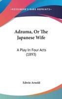 Adzuma, or the Japanese Wife