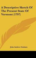A Descriptive Sketch of the Present State of Vermont (1797)