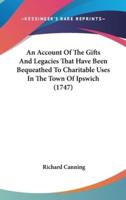 An Account of the Gifts and Legacies That Have Been Bequeathed to Charitable Uses in the Town of Ipswich (1747)