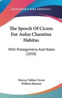 The Speech of Cicero for Aulus Cluentius Habitus