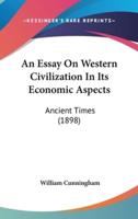 An Essay On Western Civilization In Its Economic Aspects