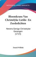 Bloemkrans Van Christelyke Liefde- En Zeededichten