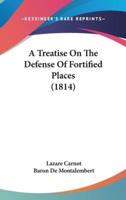 A Treatise on the Defense of Fortified Places (1814)