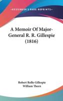 A Memoir Of Major-General R. R. Gillespie (1816)