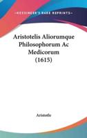 Aristotelis Aliorumque Philosophorum AC Medicorum (1615)