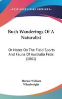 Bush Wanderings Of A Naturalist