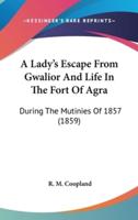 A Lady's Escape From Gwalior And Life In The Fort Of Agra