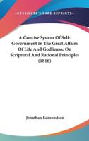 A Concise System of Self-Government in the Great Affairs of Life and Godliness, on Scriptural and Rational Principles (1816)