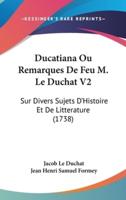 Ducatiana Ou Remarques De Feu M. Le Duchat V2