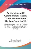 An Abridgment Of Gerard Brandt's History Of The Reformation In The Low Countries V2