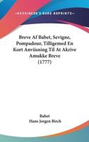 Breve AF Babet, Sevigne, Pompadour, Tilligemed En Kort Anviisning Til at Akrive Amukke Breve (1777)