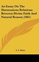 An Essay On The Harmonious Relations Between Divine Faith And Natural Reason (1861)