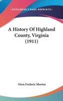 A History Of Highland County, Virginia (1911)
