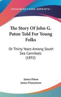 The Story Of John G. Paton Told For Young Folks