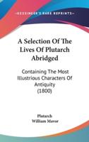 A Selection of the Lives of Plutarch Abridged