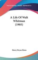 A Life Of Walt Whitman (1905)
