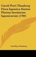 Caroli Petri Thunberg Flora Iaponica Sistens Plantas Insularum Iaponicarum (1784)