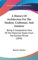 A History Of Architecture For The Student, Craftsman, And Amateur