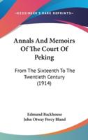 Annals and Memoirs of the Court of Peking