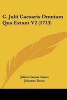 C. Julii Caesaris Omnium Qua Extant V2 (1713)