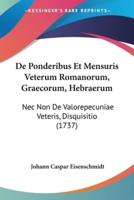 De Ponderibus Et Mensuris Veterum Romanorum, Graecorum, Hebraerum