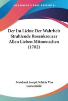 Der Im Lichte Der Wahrheit Strahlende Rosenkreuzer Allen Lieben Mitmenschen (1782)