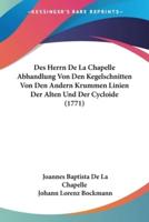 Des Herrn De La Chapelle Abhandlung Von Den Kegelschnitten Von Den Andern Krummen Linien Der Alten Und Der Cycloide (1771)